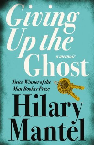 Cover Art for B003062GNA, Giving up the Ghost: A memoir by Hilary Mantel