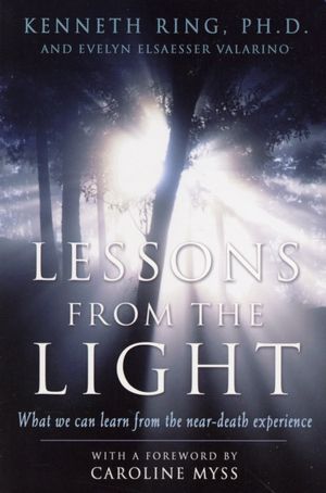 Cover Art for 9781930491113, Lessons from the Light: What We Can Learn from the Near-Death Experience by Kenneth Ring, Evelyn Elsaesser Valarino