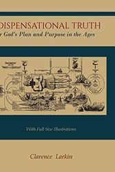 Cover Art for 9781614279006, Dispensational Truth [with Full Size Illustrations], or God's Plan and Purpose in the Ages by Clarence Larkin