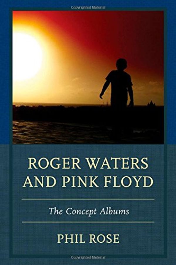 Cover Art for 9781611477603, Roger Waters and Pink Floyd: The Concept Albums (The Fairleigh Dickinson University Press Series in Communication Studies) by Phil Rose