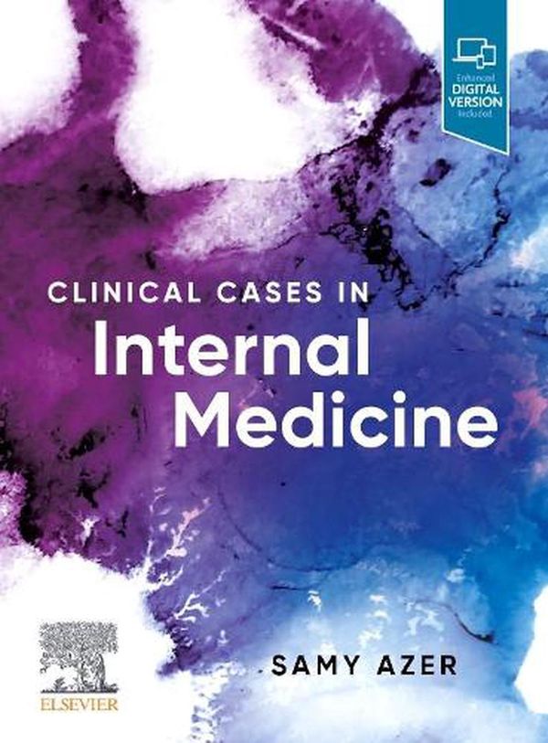 Cover Art for 9780702080494, Clinical Cases in Internal Medicine by Azer MB BCh Medicine (Syd) MEd (NSW) FACG (NSW), Samy A, MSC, Ph.D., MPH