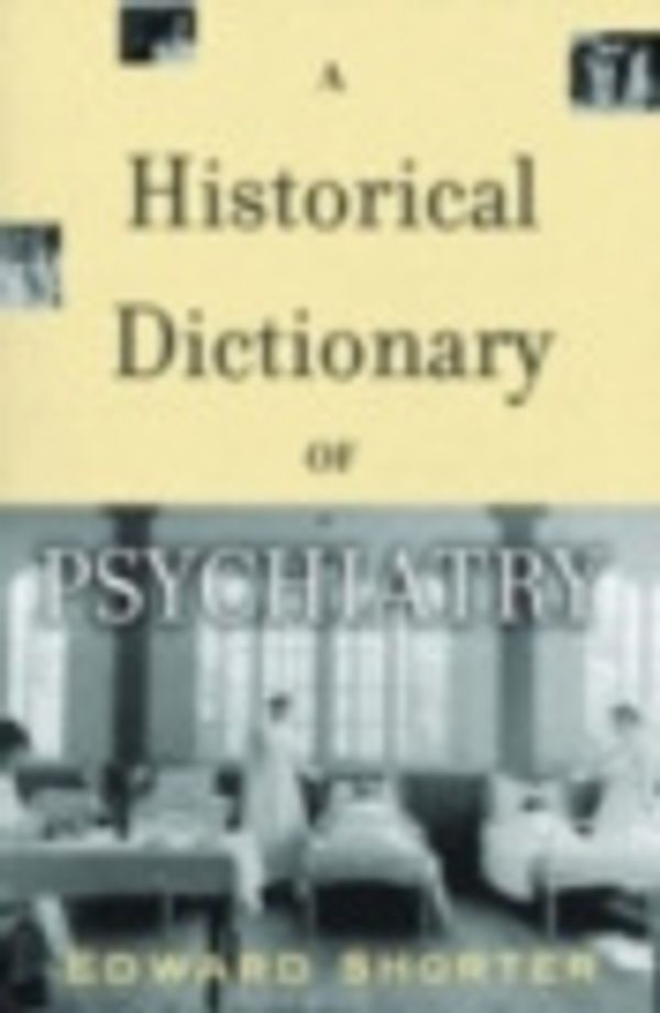 Cover Art for 9780198039235, A Historical Dictionary of Psychiatry by Edward Shorter