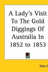 Cover Art for 9781419101946, A Lady's Visit To The Gold Diggings Of Australia In 1852 to 1853 by Ellen Clacy