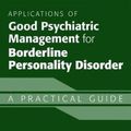 Cover Art for 9781615372256, Applications of Good Psychiatric Management for Borderline Personality Disorder: A Practical Guide by Choi-Kain, Lois and Gunderson, John G.