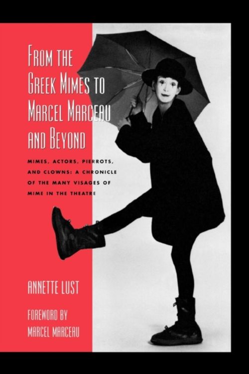 Cover Art for 9780810845930, From the Greek Mimes to Marcel Marceau and Beyond by Annette Bercut Lust