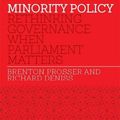 Cover Art for 9780522867626, Minority Policy Rethinking Governance When Parliament Matters by Brenton Prosser, Richard Denniss