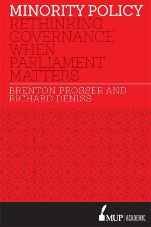Cover Art for 9780522867626, Minority Policy Rethinking Governance When Parliament Matters by Brenton Prosser, Richard Denniss