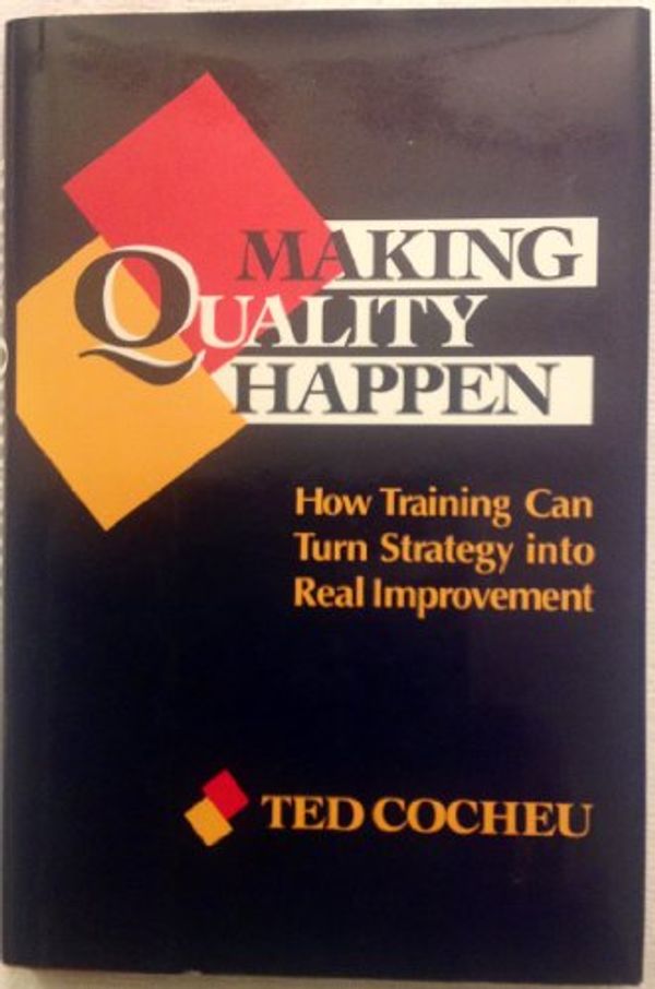 Cover Art for 9781555425210, Making Quality Happen: How Training Can Turn Strategy into Real Improvement (The Jossey-Bass Management) by Ted Cocheu
