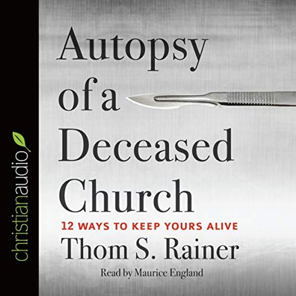 Cover Art for 9798200517725, Autopsy of a Deceased Church: 12 Ways to Keep Yours Alive by Thom S. Rainer