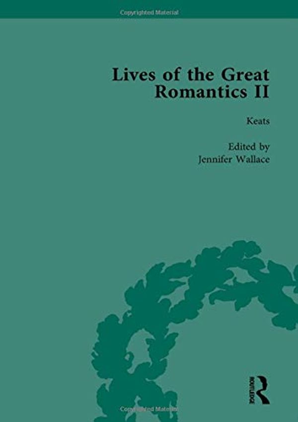 Cover Art for 9781138754485, Lives of the Great Romantics, Part II, Volume 1 by John Mullan, Ralph Pite, Fiona Robertson, Jenny Wallace