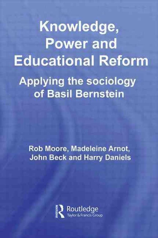 Cover Art for 9780415559720, Knowledge, Power and Educational Reform by Rob Moore, Madeleine Arnot, John Beck, Harry Daniels