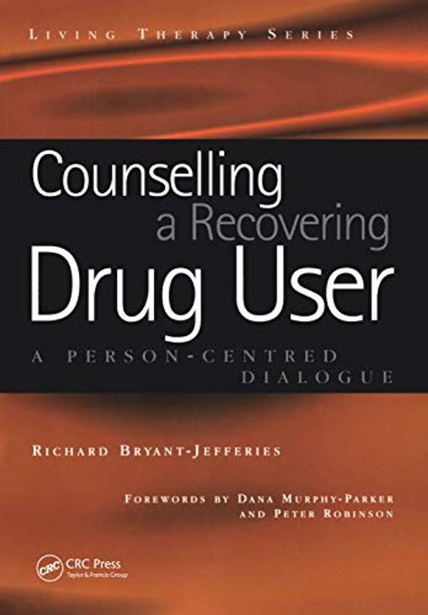 Cover Art for B07LCX9S18, Counselling a Recovering Drug User: A Person-Centered Dialogue (Living Therapies Series) by Bryant-Jefferies, Richard