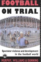 Cover Art for 9780415050241, Football on Trial: Spectator Violence and Development in the Football World by Patrick Murphy