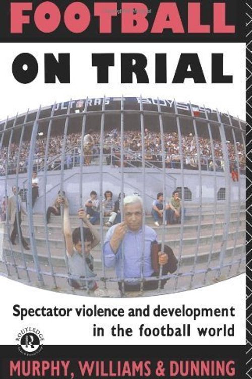 Cover Art for 9780415050241, Football on Trial: Spectator Violence and Development in the Football World by Patrick Murphy
