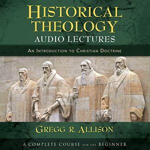 Cover Art for B01HSIP8RQ, Historical Theology: Audio Lectures by Gregg R. Allison