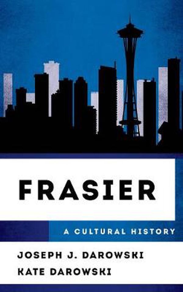 Cover Art for 9781442277960, FrasierA Cultural History by Joseph J. Darowski, Kate Darowski