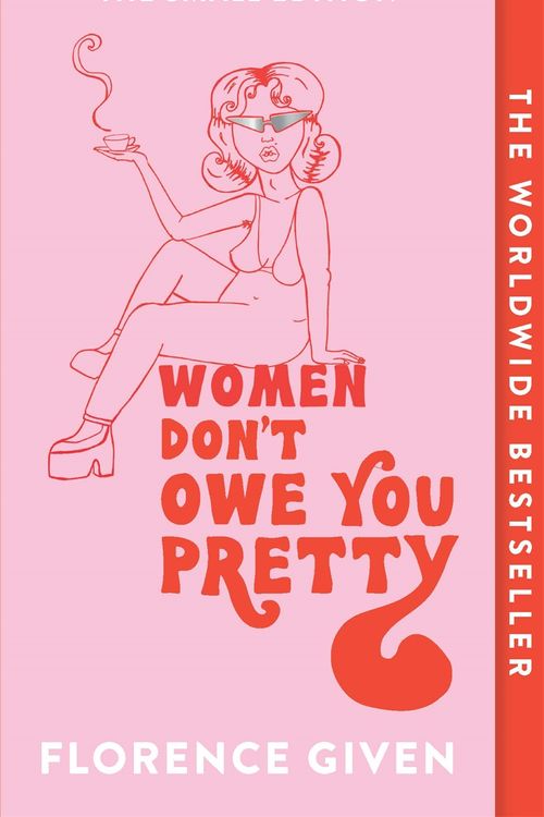 Cover Art for 9781914240348, Women Don't Owe You Pretty: The debut book from Florence Given by Florence Given