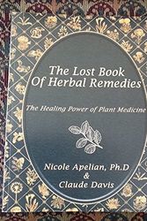 Cover Art for B09ZTFW9R3, The Lost Book of Herbal Remedies - The Healing Power of Plant Medicine (2020) by Nicole Apelian w/ Claude Davis