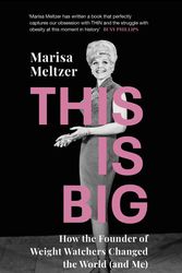 Cover Art for 9781784742409, This is Big: How Jean Nidetch and Weight Watchers changed the world (and me) by Marisa Meltzer