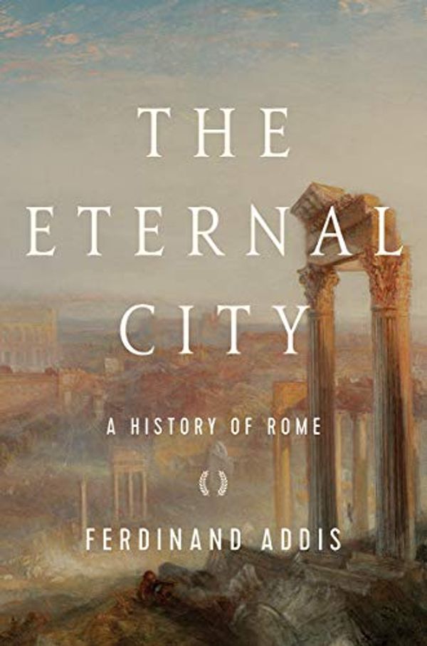 Cover Art for 9781643134789, The Eternal City: A History of Rome by Ferdinand Addis