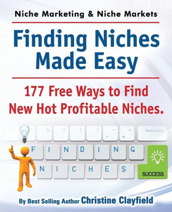 Cover Art for 9781909151079, Niche Marketing Ideas & Niche Markets. Finding Profitable Niches Made Easy. 177 Free Ways to Find Hot New Profitable Niches. by Christine Clayfield
