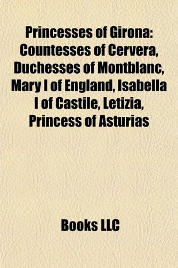 Cover Art for 9781156030905, Princesses of Girona by Books Llc