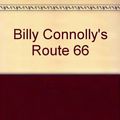 Cover Art for 9781445017075, Billy Connolly's Route 66 by Billy Connolly