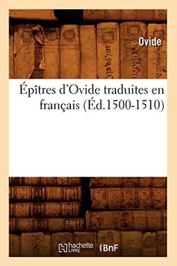 Cover Art for 9782012633711, Epitres D’Ovide Traduites En Francais (Ed.1500-1510) by Unknown