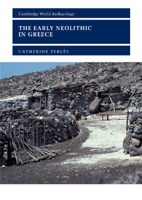 Cover Art for 9780521801812, The Early Neolithic in Greece: The First Farming Communities in Europe (Cambridge World Archaeology) by Perlès, Catherine