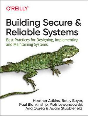 Cover Art for 9781492083122, Building Secure and Reliable Systems: SRE and Security Best Practices by Ana Oprea