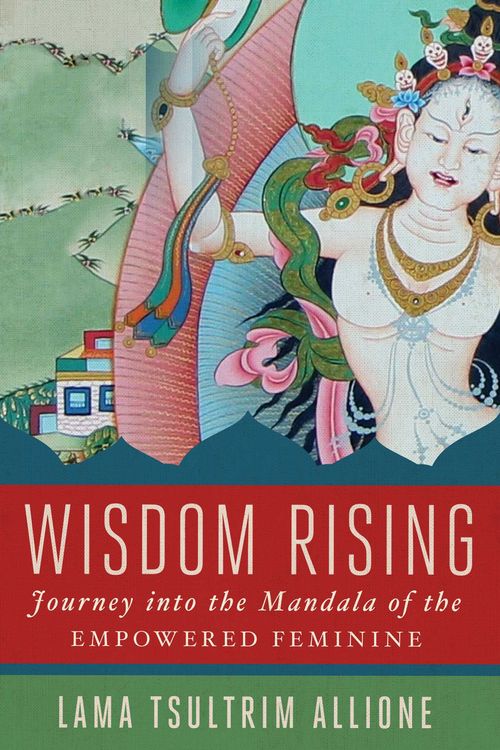 Cover Art for 9781501115035, Wisdom Rising: A Journey Into the Mandala of the Empowered Feminine by Lama Tsultrim Allione