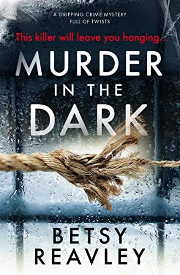 Cover Art for B07L5LQL2P, Murder In The Dark: a gripping crime mystery full of twists by Betsy Reavley