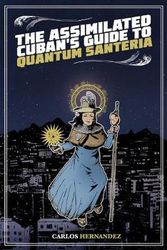 Cover Art for 9781495607394, The Assimilated Cuban's Guide to Quantum Santeria by Carlos Hernandez
