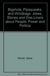 Cover Art for 9780133503319, Bigshots, Pipsqueaks, and Windbags: Jokes, Stories and One-Liners About People, Power and Politics by Gene Perret