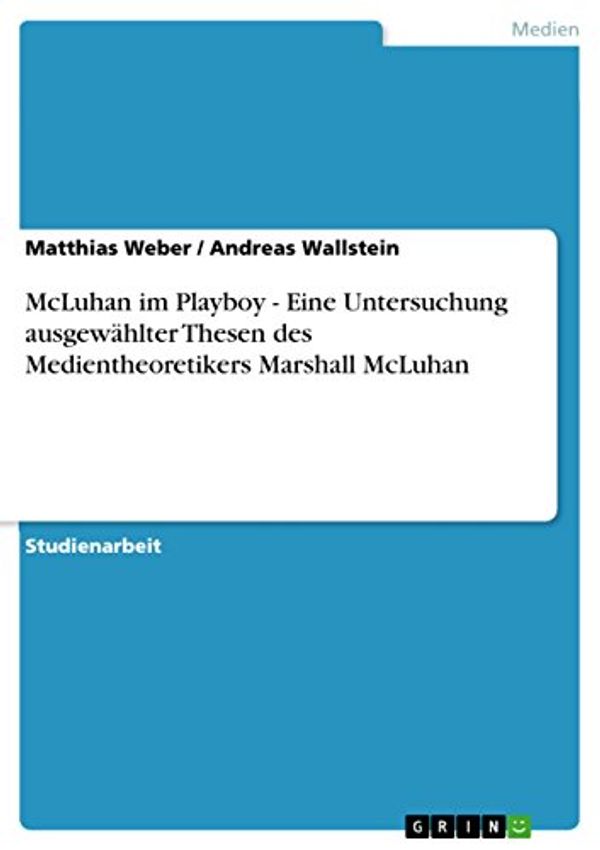 Cover Art for 9783638678414, McLuhan im Playboy - Eine Untersuchung ausgewählter Thesen des Medientheoretikers Marshall McLuhan (German Edition) by Matthias Weber