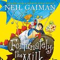 Cover Art for 9781526627506, Fortunately, the Milk . . . by Neil Gaiman