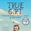 Cover Art for B01H2UVHG6, True Girt: The Unauthorised History of Australia, Volume 2 by David Hunt