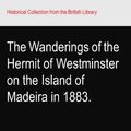 Cover Art for B003MP93G2, The Wanderings of the Hermit of Westminster on the Island of Madeira in 1883. by Robert Paulton Spice
