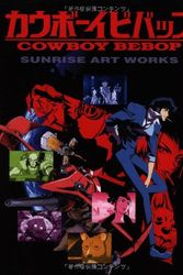 Cover Art for 9784835447902, Sunrise Art Works Cowboy Bebop Tv Series 2012 Edition Anime Art Book by Sunrise