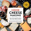 Cover Art for B079VW58MP, Home Cheese Making, 4th Edition: From Fresh and Soft to Firm, Blue, Goat’s Milk, and More; Recipes for 100 Favorite Cheeses by Ricki Carroll