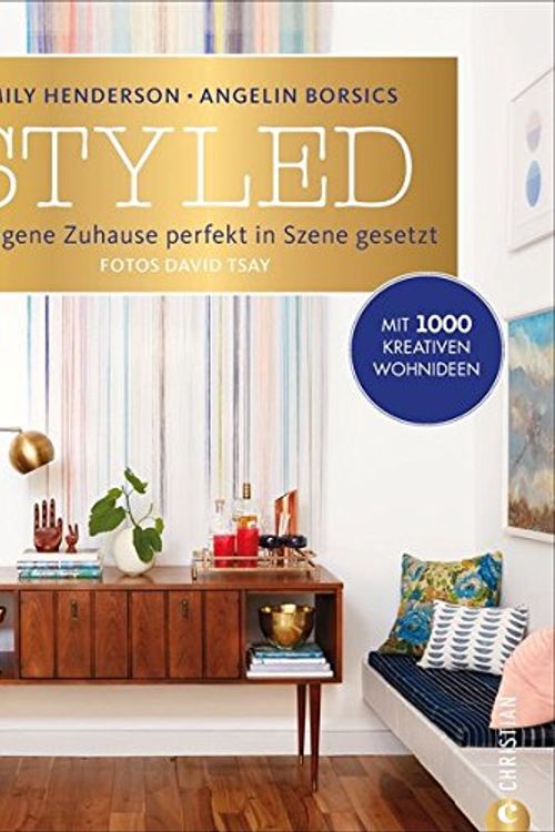 Cover Art for 9783959611183, Styled: Das eigene Zuhause perfekt in Szene gesetzt - Mit 1000 kreativen Wohnideen by Emily Henderson, Angelin Borsics