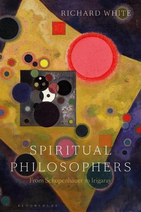 Cover Art for 9781350262355, Spiritual Philosophers: From Schopenhauer to Irigaray by Professor Richard White