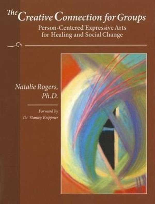 Cover Art for 9780831400958, The Creative Connection for Groups: Person-Centered Expressive Arts for Healing and Social Change by Natalie Rogers