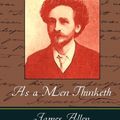 Cover Art for 9781604244700, As a Men Thinketh - James Allen by James Allen, James Allen
