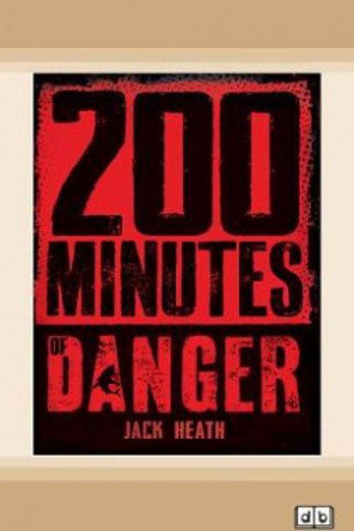 Cover Art for 9780369347053, 200 Minutes of Danger by Jack Heath