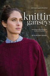 Cover Art for 9781632506160, Knitting Ganseys, Revised and Updated: Techniques and Patterns for Traditional Sweaters by Beth Brown-Reinsel