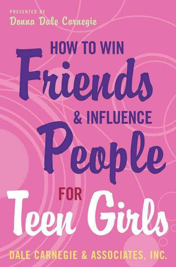 Cover Art for 9780743272773, How to Win Friends and Influence People for Teen Girls by Donna Dale Carnegie