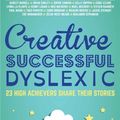 Cover Art for 9781785920608, Creative, Successful, Dyslexic: 23 High Achievers Share Their Stories by Margaret Rooke