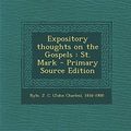 Cover Art for 9781293355565, Expository Thoughts on the Gospels: St. Mark - Primary Source Edition by J C.-Ryle