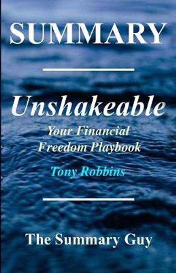 Cover Art for 9781546629887, Summary - UnshakeableBy Tony Robbins - Your Financial Freedom Playbook by Summary Guy, The